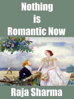 cover image of Nothing is Romantic Now